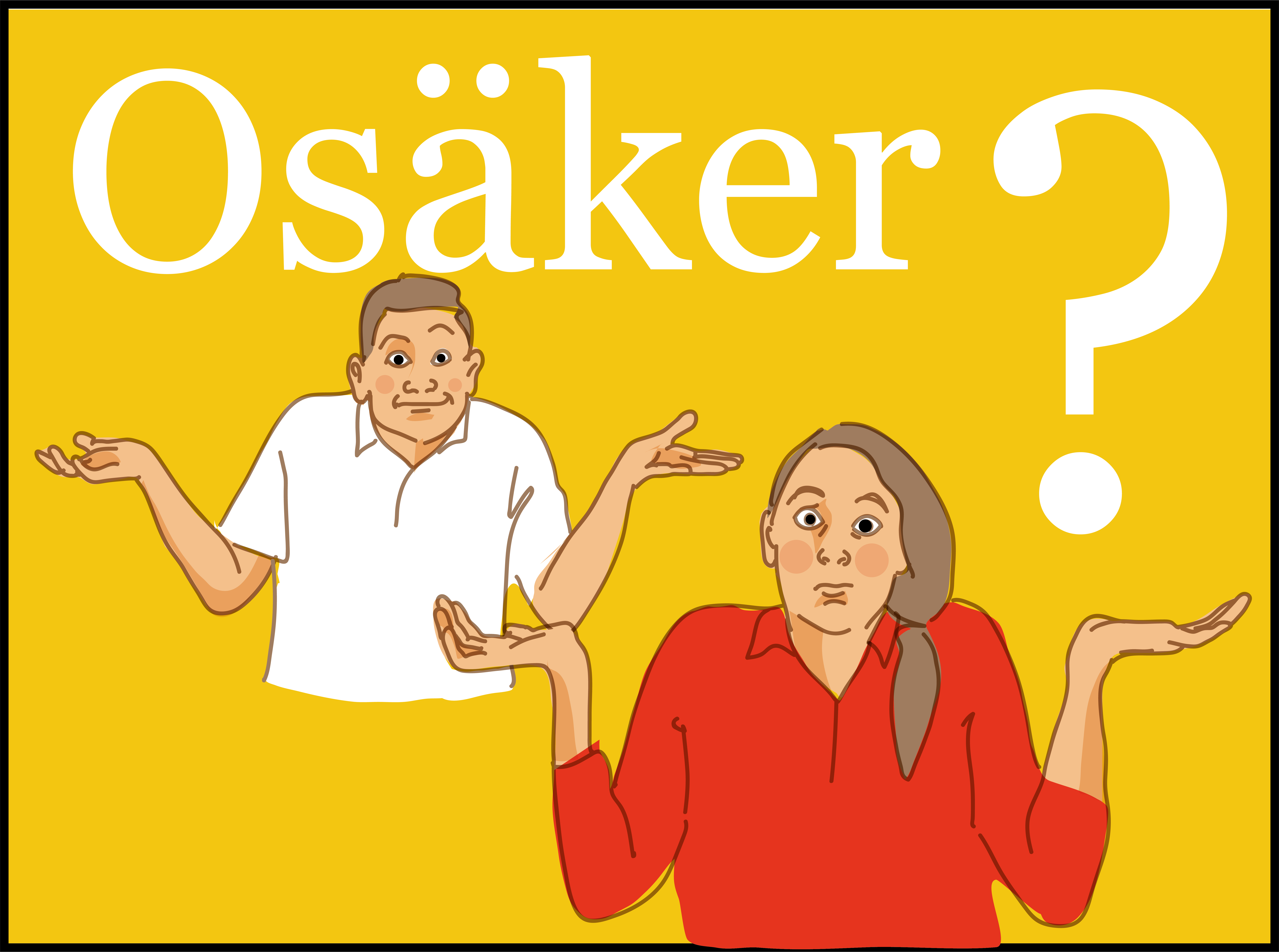 Illustration av två personer med händerna utsträckta i en frågande gest framför texten Osäker? på gul bakgrund